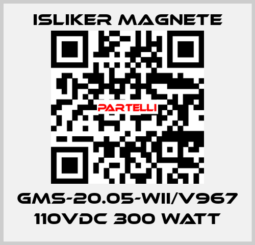 GMS-20.05-WII/V967 110vdc 300 watt ISLIKER MAGNETE