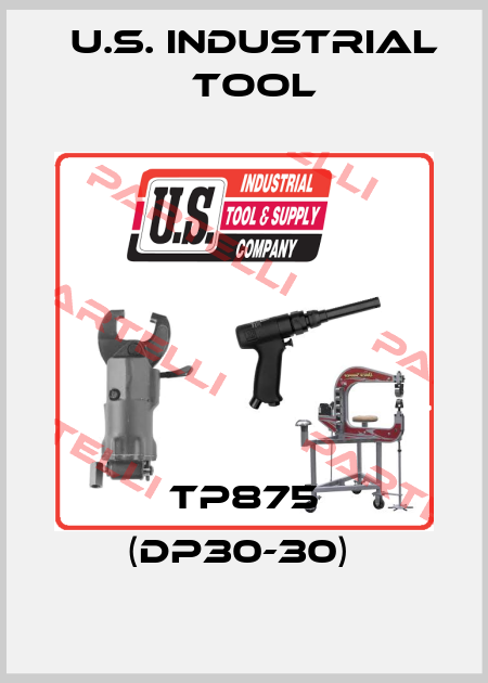 TP875 (DP30-30)  U.S. Industrial Tool