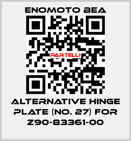Alternative hinge plate (No. 27) for Z90-83361-00 Enomoto BeA
