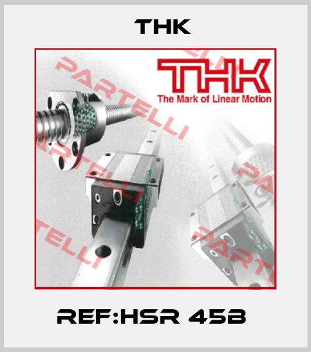REF:HSR 45B  THK