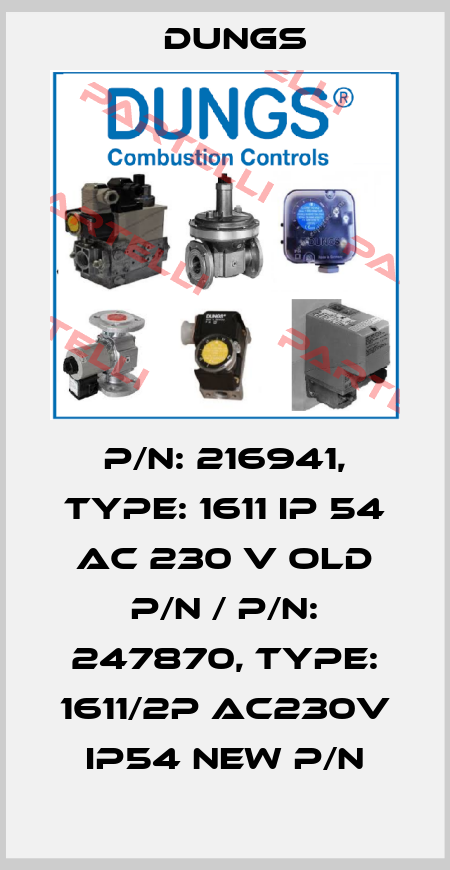 P/N: 216941, Type: 1611 IP 54 AC 230 V old P/N / P/N: 247870, Type: 1611/2P AC230V IP54 new P/N Dungs