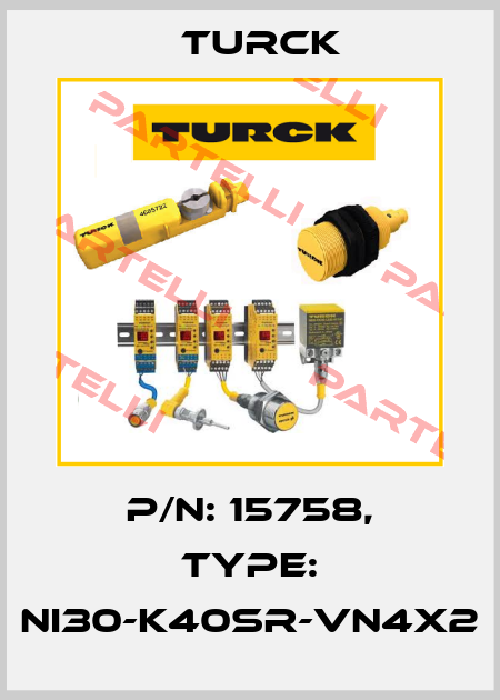 p/n: 15758, Type: NI30-K40SR-VN4X2 Turck