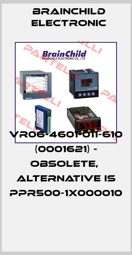 VR06-4601-011-610 (0001621) - obsolete,  alternative is PPR500-1X000010  Brainchild Electronic