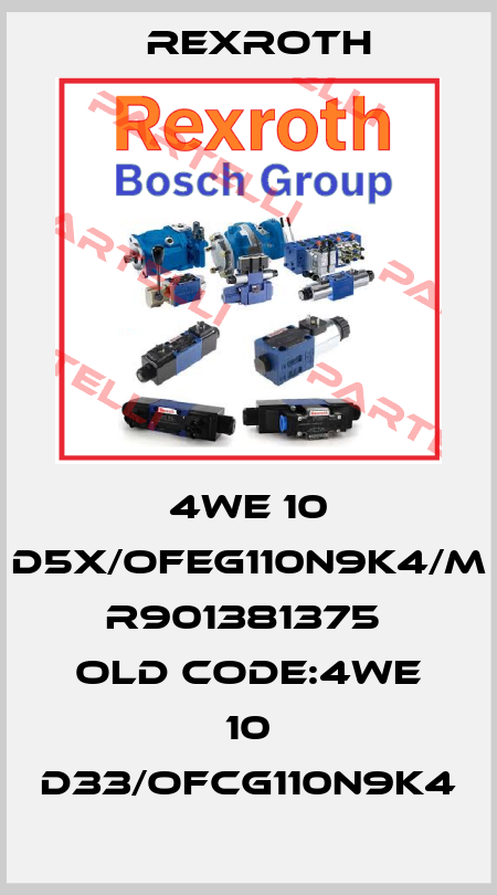 4WE 10 D5X/OFEG110N9K4/M  R901381375  old code:4WE 10 D33/OFCG110N9K4 Rexroth
