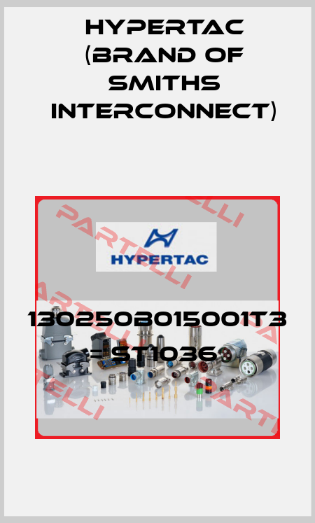 130250B015001T3 = ST1036  Hypertac (brand of Smiths Interconnect)