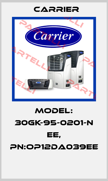 MODEL: 30GK-95-0201-N EE, PN:OP12DA039EE  Carrier