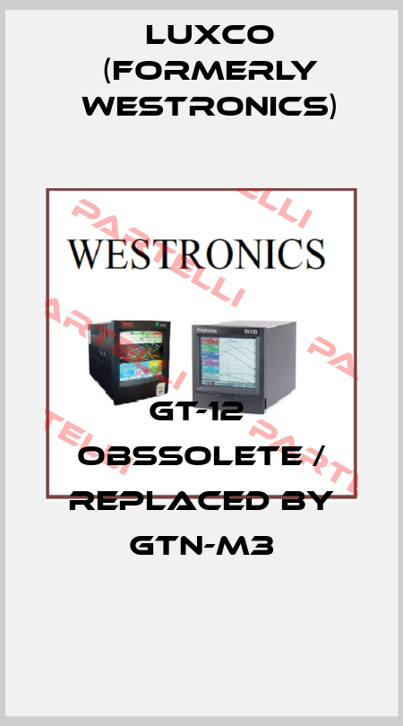 GT-12  obssolete / replaced by GTN-M3 Luxco (formerly Westronics)