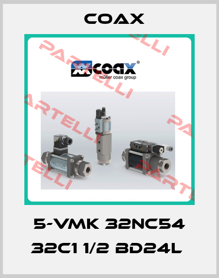 5-VMK 32NC54 32C1 1/2 BD24L  Coax