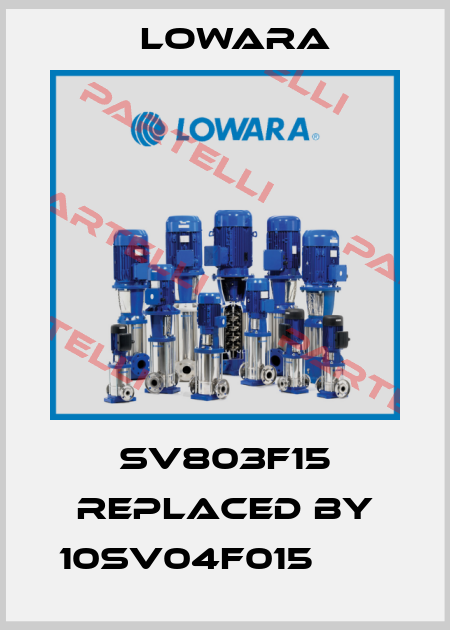 SV803F15 replaced by 10SV04F015        Lowara