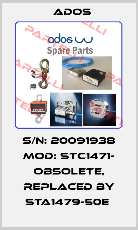 S/N: 20091938 MOD: STC1471- obsolete, replaced by STA1479-50E  Ados