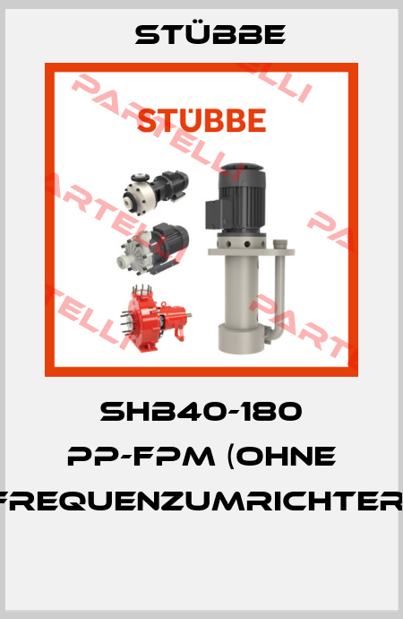 SHB40-180 PP-FPM (ohne Frequenzumrichter)  Stübbe