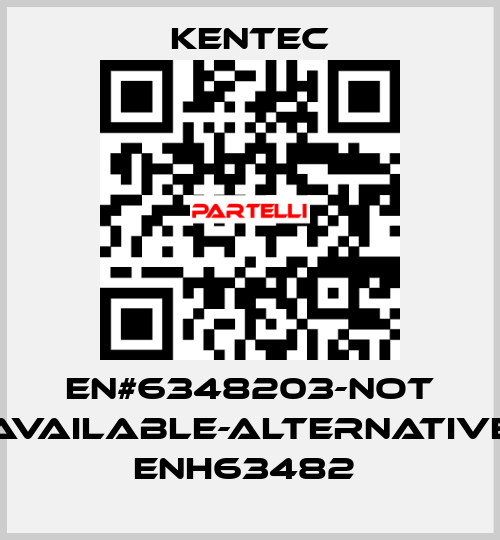 EN#6348203-not available-alternative ENH63482  Kentec