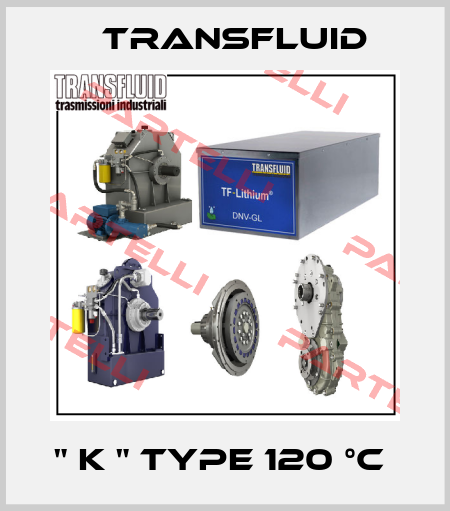 " K " TYPE 120 °C  Transfluid