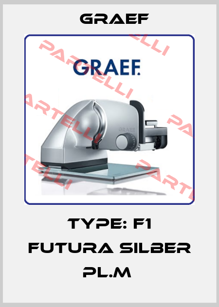 Type: F1 Futura silber pl.M  Graef