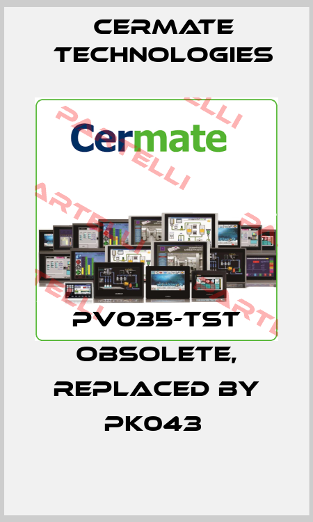 pv035-tst obsolete, replaced by pk043  Cermate Technologies