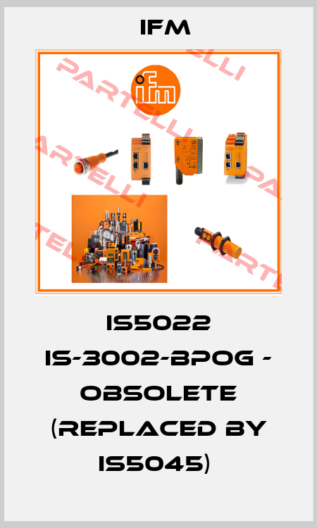 IS5022 IS-3002-BPOG - obsolete (replaced by IS5045)  Ifm