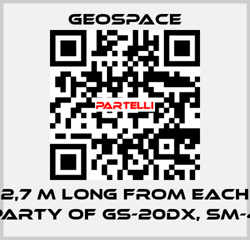 2,7 M LONG FROM EACH PARTY OF GS-20DX, SM-4 GeoSpace