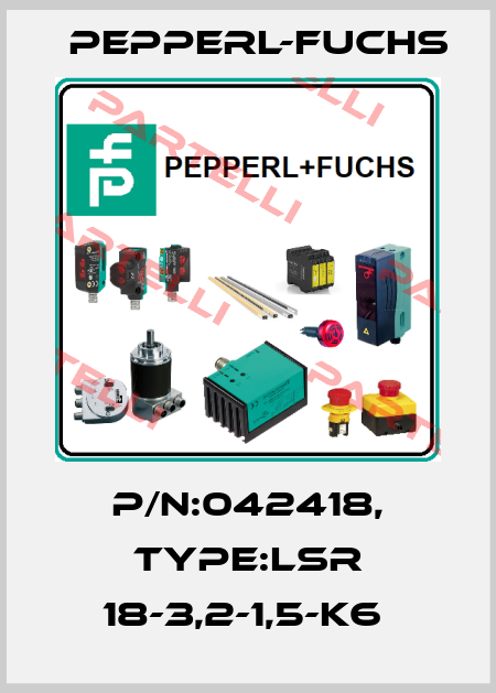 P/N:042418, Type:LSR 18-3,2-1,5-K6  Pepperl-Fuchs