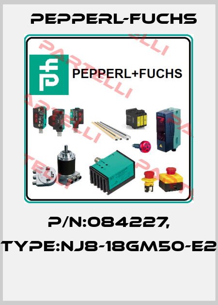P/N:084227, Type:NJ8-18GM50-E2  Pepperl-Fuchs