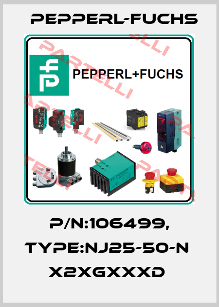 P/N:106499, Type:NJ25-50-N             x2xGxxxD  Pepperl-Fuchs
