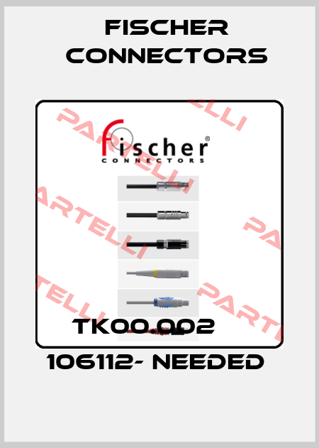 TK00.002     106112- needed  Fischer Connectors