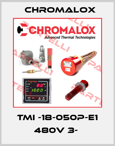 TMI -18-050P-E1 480V 3-  Chromalox