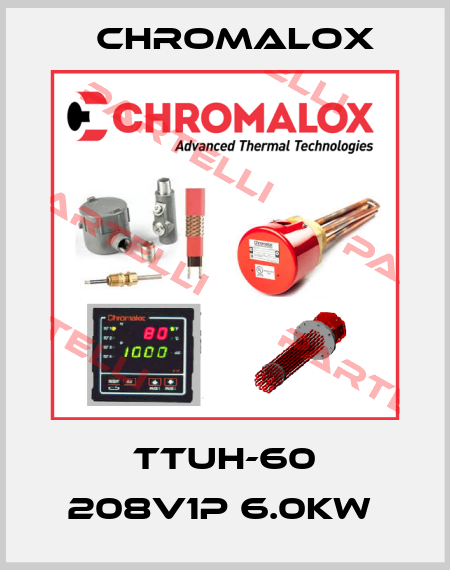 TTUH-60 208V1P 6.0KW  Chromalox