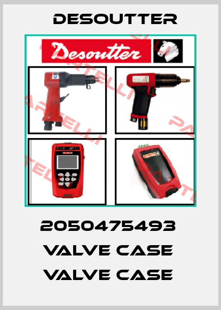 2050475493  VALVE CASE  VALVE CASE  Desoutter