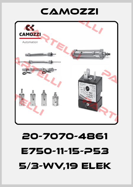 20-7070-4861  E750-11-15-P53  5/3-WV,19 ELEK  Camozzi