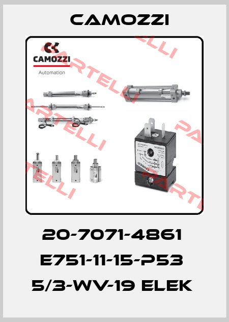 20-7071-4861  E751-11-15-P53  5/3-WV-19 ELEK  Camozzi
