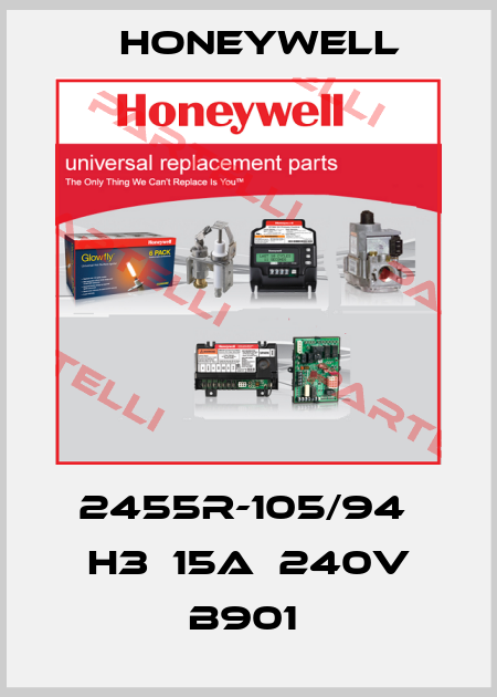 2455R-105/94  H3  15A  240V B901  Honeywell
