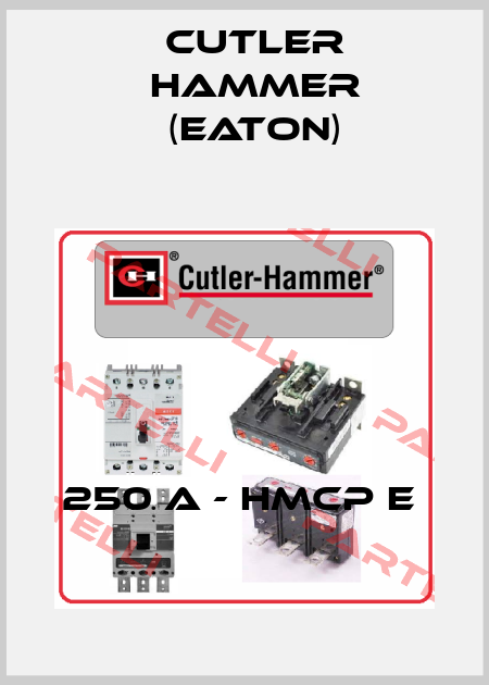 250 A - HMCP E  Cutler Hammer (Eaton)