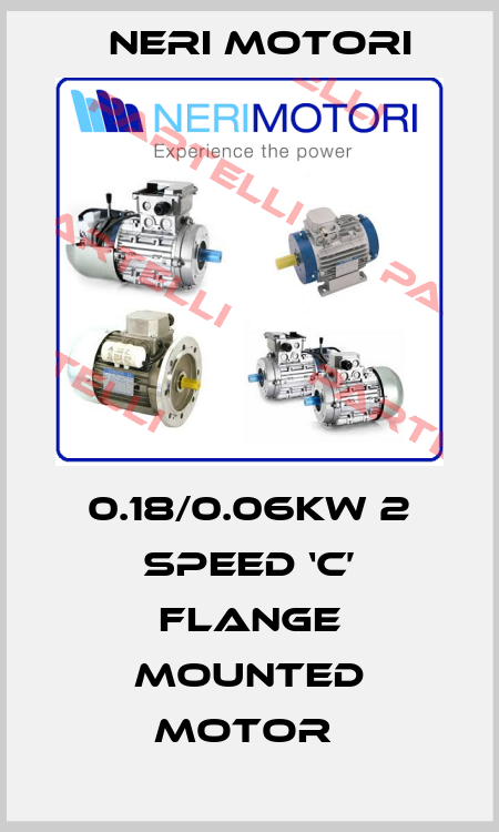 0.18/0.06KW 2 SPEED ‘C’ FLANGE MOUNTED MOTOR  Neri Motori