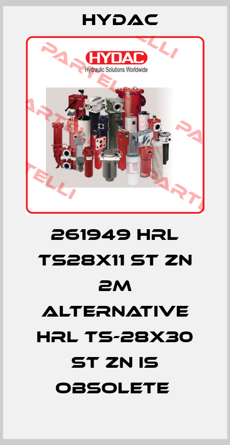 261949 HRL TS28X11 ST ZN 2M ALTERNATIVE HRL TS-28X30 ST ZN IS OBSOLETE  Hydac