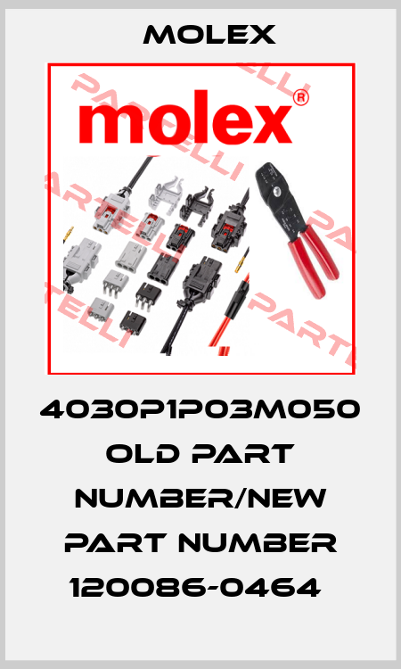 4030P1P03M050 old part number/new part number 120086-0464  Molex