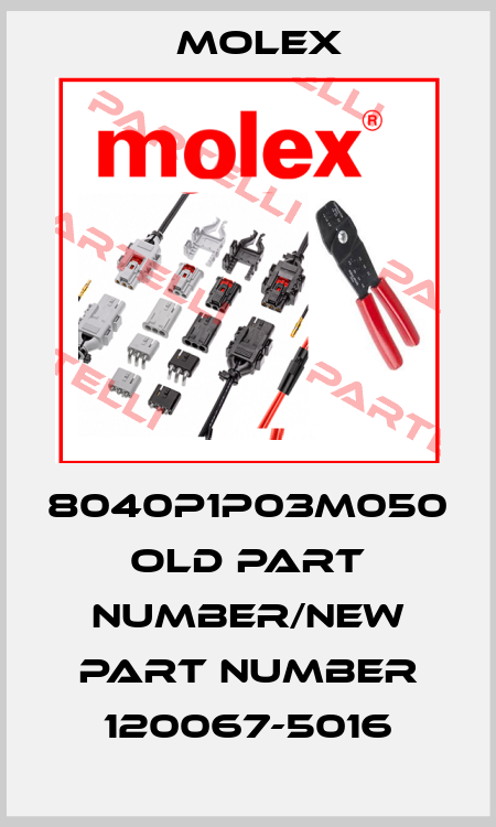 8040P1P03M050 old part number/new part number 120067-5016 Molex