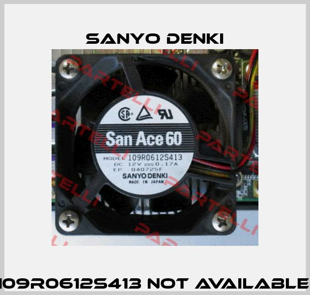 109R0612S413 not available  Sanyo Denki