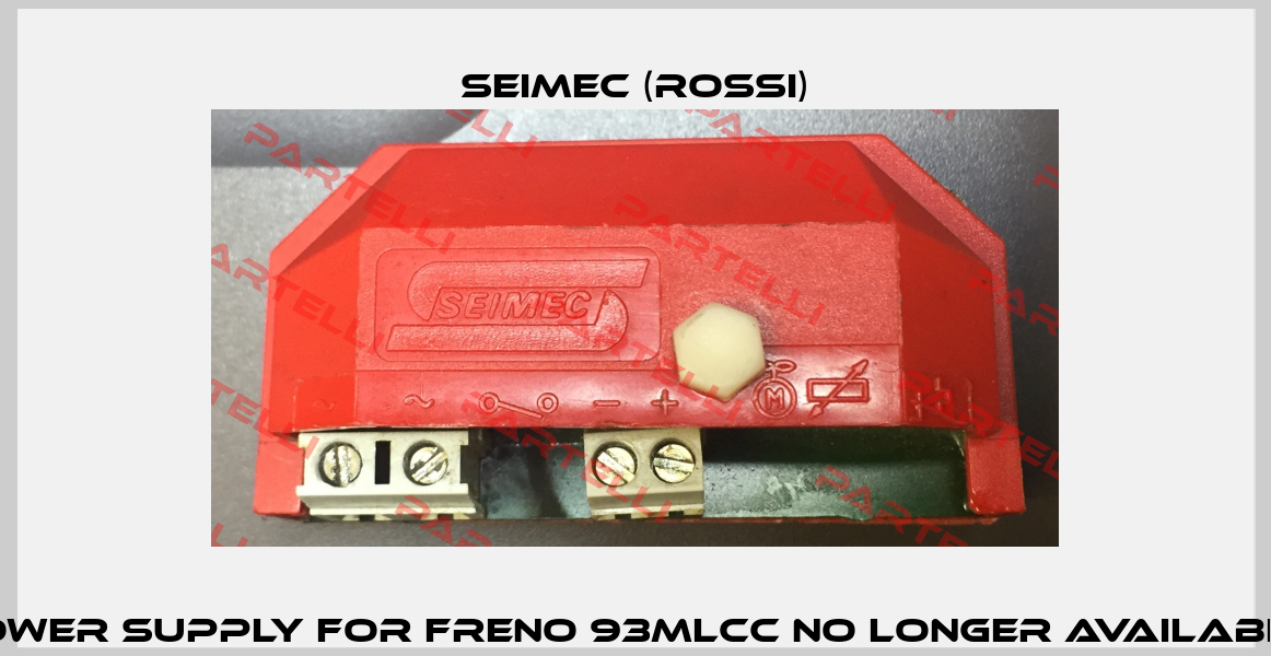 Power supply for Freno 93MLCC no longer available  Seimec (Rossi)