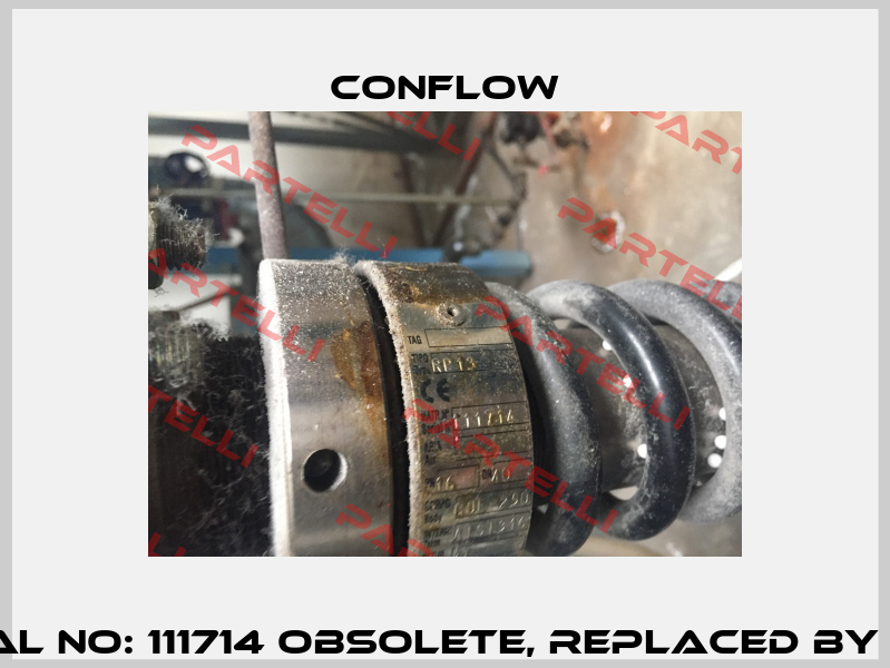 Type: RP13, Serial no: 111714 obsolete, replaced by RP13 BODY GC25  CONFLOW