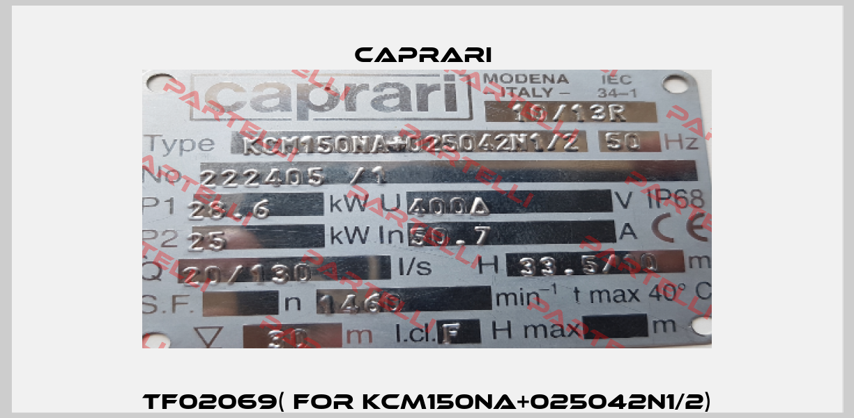 TF02069( for KCM150NA+025042N1/2) CAPRARI 