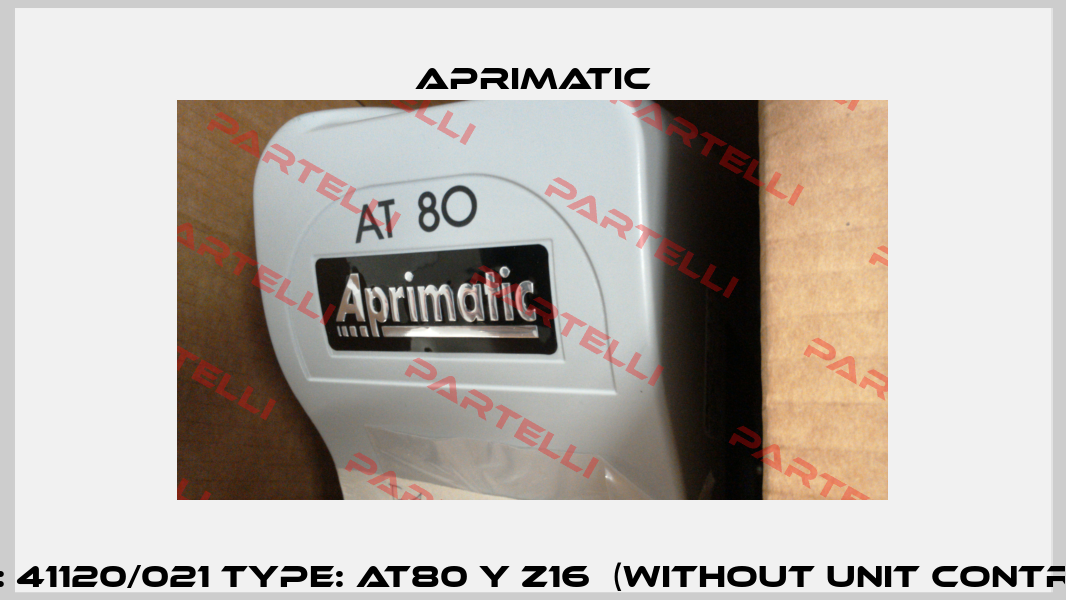 P/N: 41120/021 Type: AT80 Y Z16  (WITHOUT UNIT CONTROL) Aprimatic
